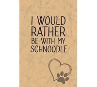 I Would Rather Be With My Schnoodle: Nice Lined Journal, Diary and Gift for a Man, Woman, Girl or Boy Who Really Loves Their Dog