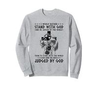 I Would Rather Stand With God And Be Judged By The World Sweatshirt