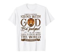 I Would Rather Stand With God And Be Judged By The World T-Shirt