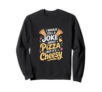 I Would Tell A Joke About Pizza But Its Cheesy Sweatshirt