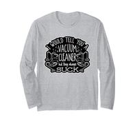 I Would Tell You A Vacuum Cleaner But They Always Suck Long Sleeve T-Shirt