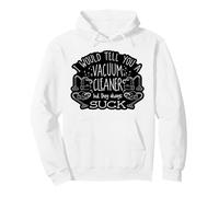 I Would Tell You A Vacuum Cleaner But They Always Suck Pullover Hoodie