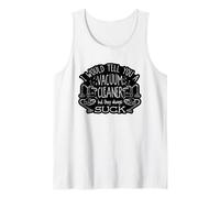 I Would Tell You A Vacuum Cleaner But They Always Suck Tank Top