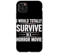 I Would Totally Survive In A Horror Movie Funny Horror Film Case for iPhone 11 Pro Max