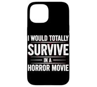 I Would Totally Survive In A Horror Movie Funny Horror Film Case for iPhone 15