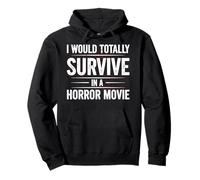 I Would Totally Survive In A Horror Movie Funny Horror Film Pullover Hoodie