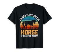 I Would Travel Only by Horse If I Had The Choice T-Shirt