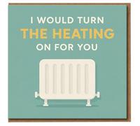 I Would Turn The Heating On For You Funny Love Card - Romantic Radiator Pun for Boyfriend Girlfriend Husband Wife, Anniversary or Valentine’s Day, Eco Friendly UK Made