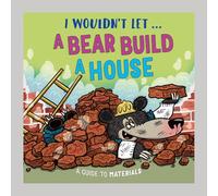 I Wouldn’t Let a Bear Build a House: A guide to materials
