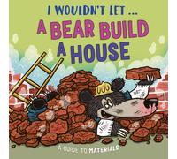 I Wouldn’t Let a Bear Build a House : A guide to materials