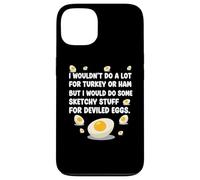I Wouldn't Do A Lot for Turkey Or Ham But I Would Do Sketchy Case for iPhone 13
