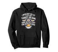 I Wouldn't Do A Lot for Turkey Or Ham But I Would Do Sketchy Pullover Hoodie
