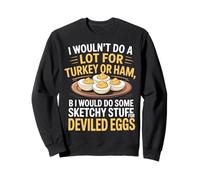 I Wouldn't Do A Lot for Turkey Or Ham But I Would Do Sketchy Sweatshirt