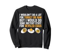 I Wouldn't Do A Lot for Turkey Or Ham But I Would Do Sketchy Sweatshirt