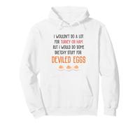 I Wouldn't Do A Lot for Turkey Or Ham Deviled Eggs Pullover Hoodie