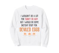 I Wouldn't Do A Lot for Turkey Or Ham Deviled Eggs Sweatshirt