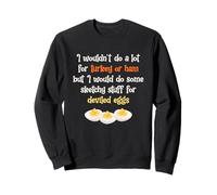 I Wouldn't Do A Lot For Turkey Or Ham Deviled Eggs Sweatshirt