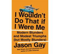 I Wouldn't Do That If I Were Me : Modern Blunders and Modest Triumphs (but Mostly Blunders)