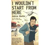 I Wouldn't Start from Here: The 21st Century And Where It All Went Wrong