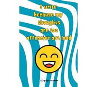 I Write Because My Thoughts Are Too Offensive Out Loud: Gift Journal, Gag Gift 120 Pages