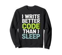 I Write Better Code Than I Sleep Programmer Sweatshirt