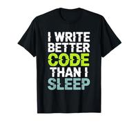 I Write Better Code Than I Sleep Programmer T-Shirt