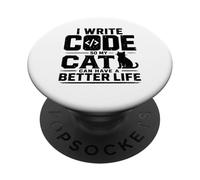I write code so my cat can have a better life funny geek PopSockets Adhesive PopGrip