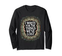 I Write for The Things We've Lost Eco Grief Author Long Sleeve T-Shirt