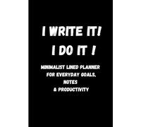I write it ! I do it ! Minimalist Lined Planner for Everyday Goals, Notes & Productivity