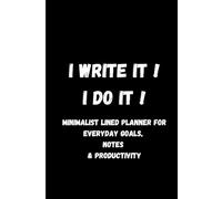 I write it ! I do it ! Minimalist Lined Planner for Everyday Goals, Notes & Productivity