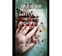 I Write Our Traffickers Hate Letters With My Menstrual Blood
