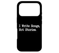 I Write Songs, Not Stories Funny Quotes Case for iPhone 17 Pro