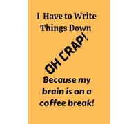 I write things down because my brain is on a coffee break: My Funny Gift Notebook Journal for Friends and Family