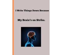 I Write Things Down Because My Brain’s on Strike.: humorous gift journal for loved ones