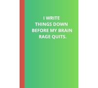 I write things down before my brain rage quits.: Funny Gift Notebook Journal for Friends, Family, Coworkers and Others