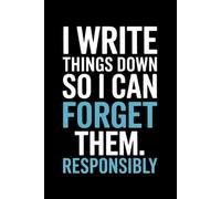 I Write Things Down So I Can Forget Them Responsibly: A Funny Journal for Notes, Lists, and Overthinking