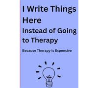I write things here instead of going therapy: Funny Journal notebooks for friend and family.