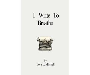 I Write To Breathe