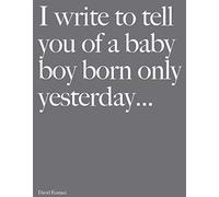 I Write to Tell You of a Baby Boy Born Only Yesterday . . . .