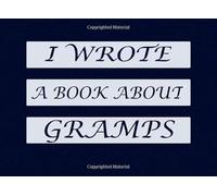 I Wrote A Book About Gramps: Blank Book With Prompts To Fill In With Over 55 Prompts - What I Love About You Gift Present For Birthday Fathers Day ... Journal ; Prompted Book For Grandfather
