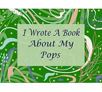 I Wrote A Book About My Pops: Fill In The Blank Book With Prompts About What I Love About Pops For Father's Day , Birthday Gifts , Valentine , ... Or Just To Show That You Love Him, From Kids.