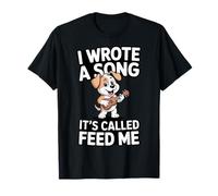 I Wrote A Song It's Called Feed Me Dog T-Shirt