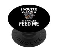 I Wrote A Song It's Called Feed Me Funny Cat PopSockets Adhesive PopGrip