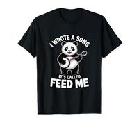I Wrote A Song It's Called Feed Me Panda T-Shirt