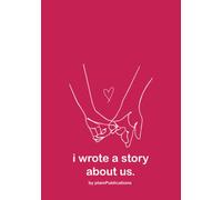 I wrote a story about us.: Create the perfect story about you and your loved one as the ultimate personalised gift to them (a lined notebook journal format).