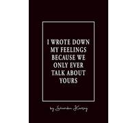 I wrote down my feelings because we only ever talk about yours