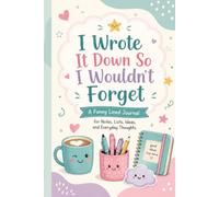 I Wrote It Down So I Wouldn’t Forget: A Funny Lined Journal for Notes, Lists, Reminders, and Everyday Thoughts