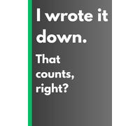 I wrote it down. That counts, right?: A funny, lined journal for procrastinators, overthinkers, and people just trying their best