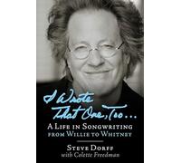 I Wrote That One Too ...: A Life in Songwriting from Willie to Whitney