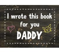 I Wrote This Book For You Daddy: Fill In The Blank Book with Prompts for Kids. Things I Love About You Book for Daddy. Perfect Gift for Daddy's Birthday, Fathers Day and Christmas